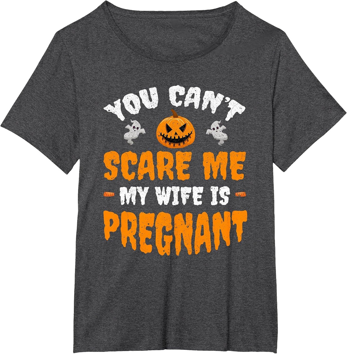Can't Scare Me My Wife is Pregnant Funny Halloween Costume T-Shirt - Dark Heather Grey