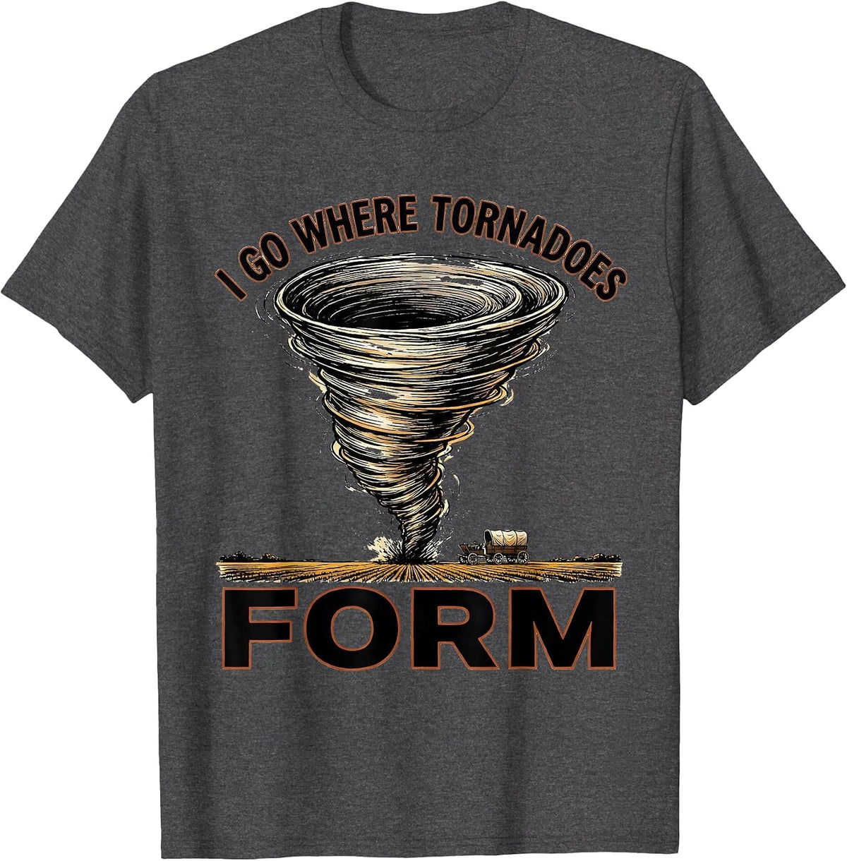 Men's I Go Where Tornadoes Form Funny Storm Chaser Meteorology T-Shirt - Dark Heather Grey