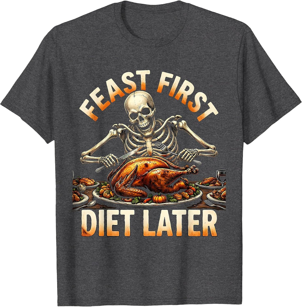 Feast First Diet Later Funny Thanksgiving Design T-Shirt - Dark Heather Grey