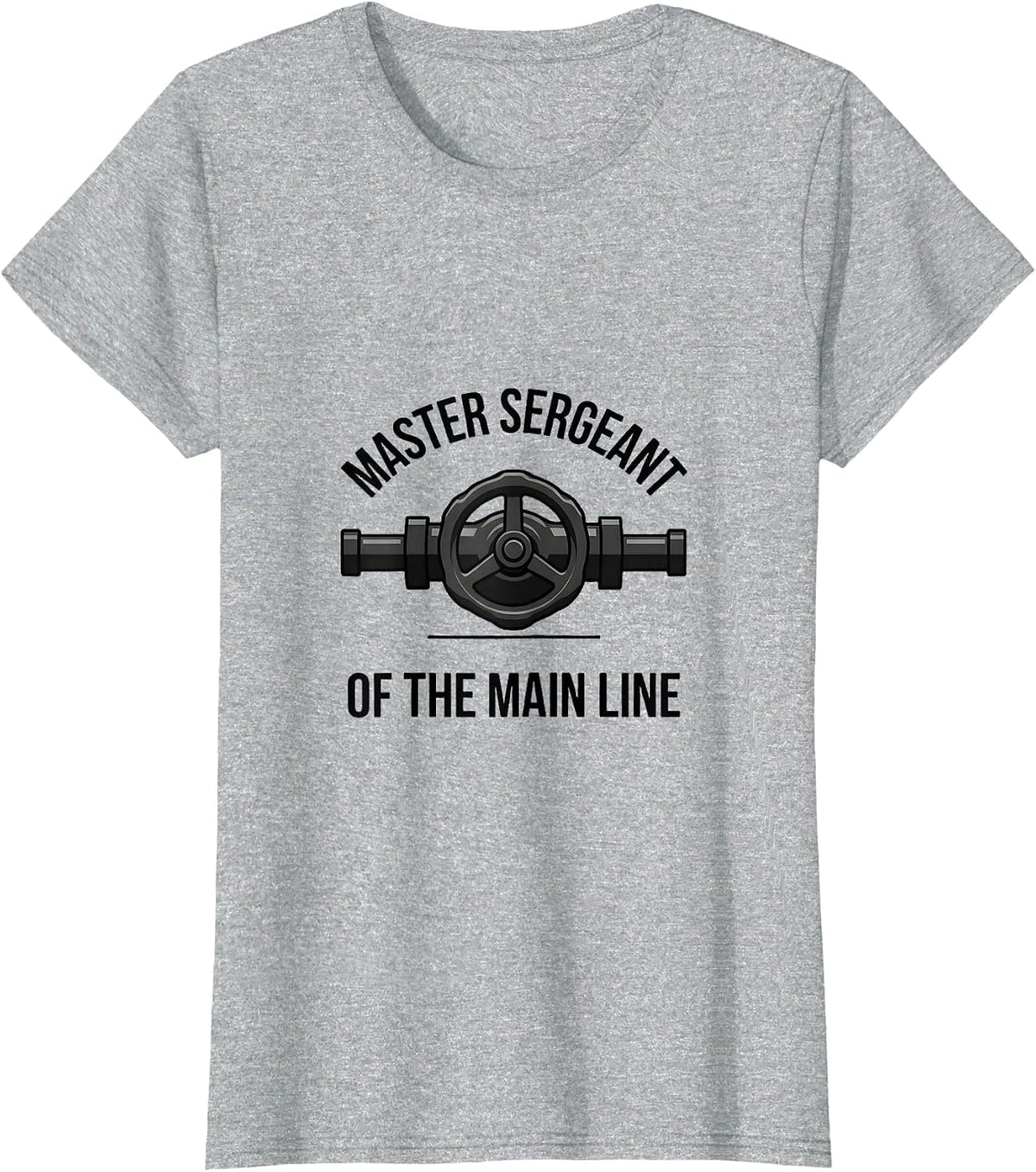 Master Sergeant of the Main Line Funny Plumber Pipefitter T-Shirt - Heather Grey