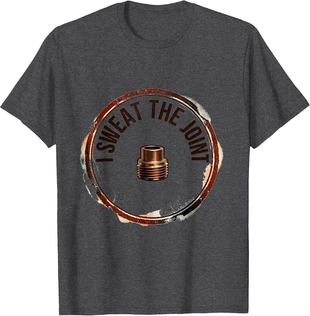 I Sweat The Joint Funny Plumber Pipefitter Occupation Humor T-Shirt - Dark Heather Grey