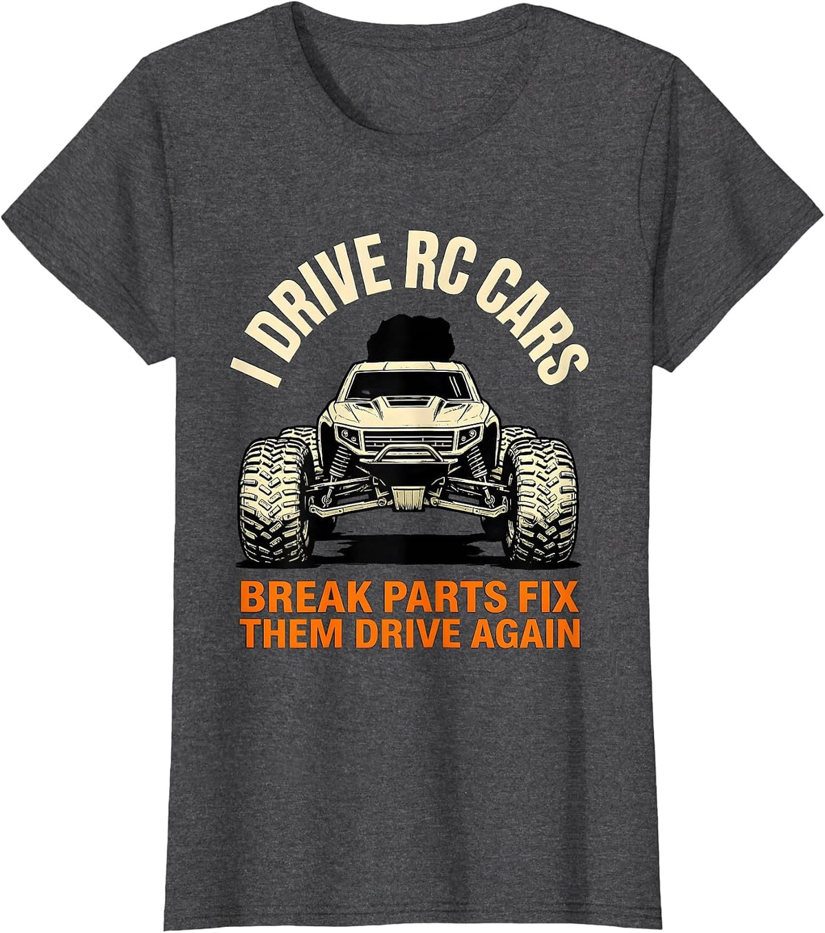 Women's I Drive RC Cars, Break Parts, Fix Them, Drive Again RC Racer T-Shirt - Dark Heather Grey
