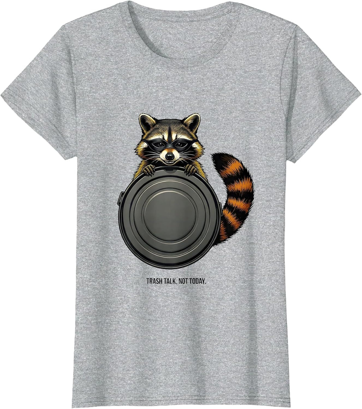 Trash Talk Not Today Funny Raccoon Trash Panda Sarcastic T-Shirt - Heather Grey