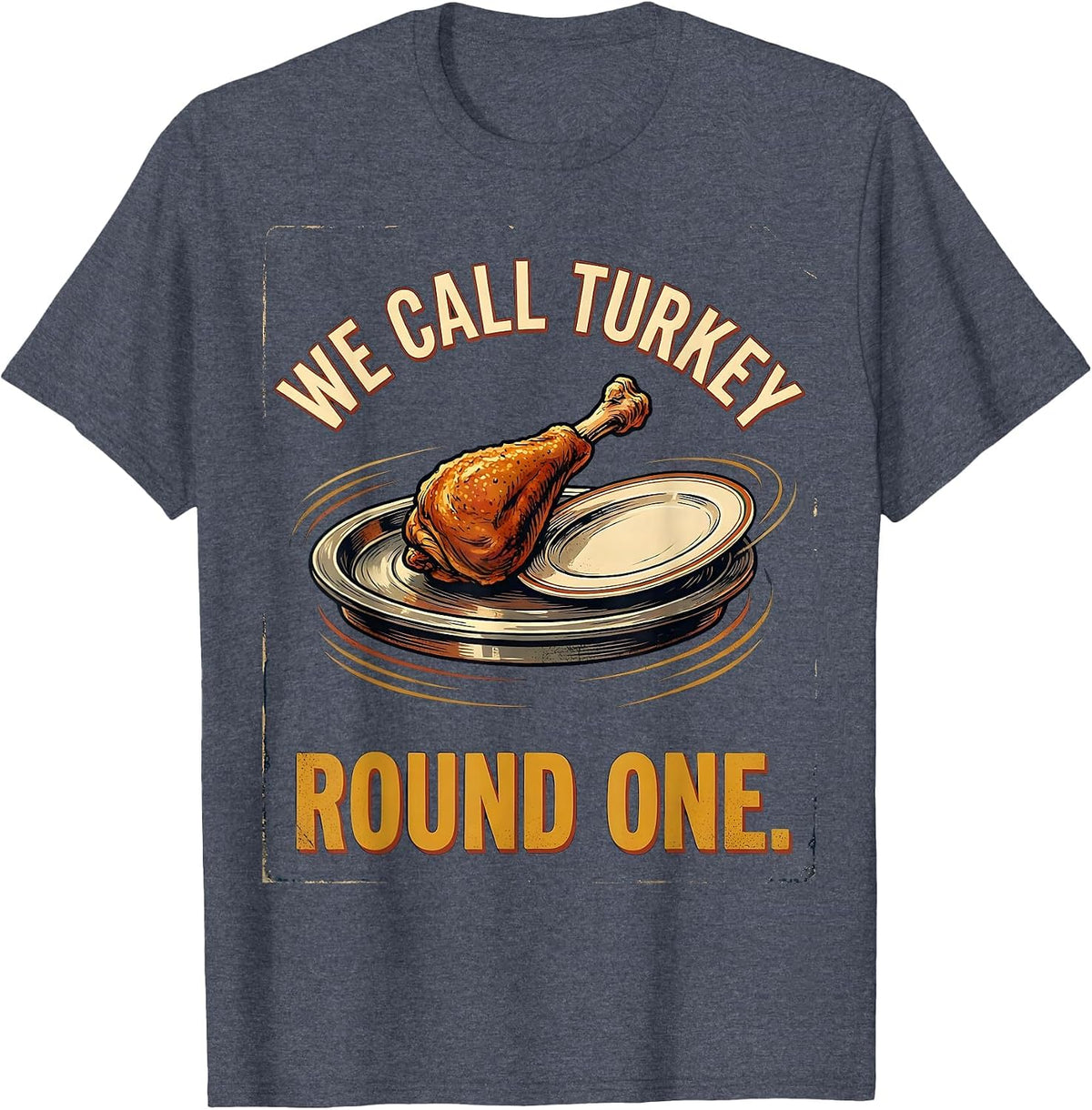 We Call Turkey Round One Vintage Funny Thanksgiving Family T-Shirt - Heather Blue