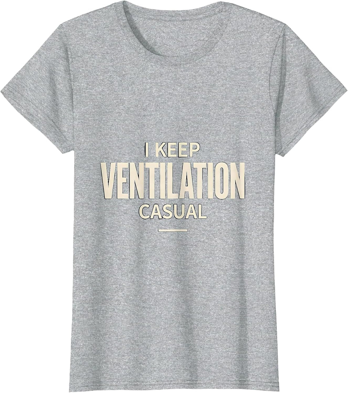 I Keep Ventilation Casual Funny Respiratory Therapist RT T-Shirt - Heather Grey