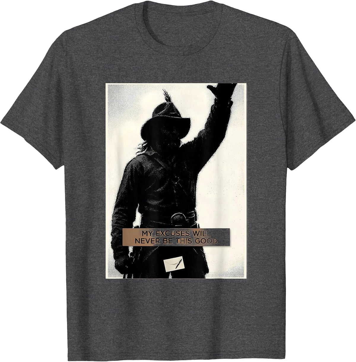 My Excuses Will Never Be This Good Funny Theodore Roosevelt T-Shirt - Dark Heather Grey