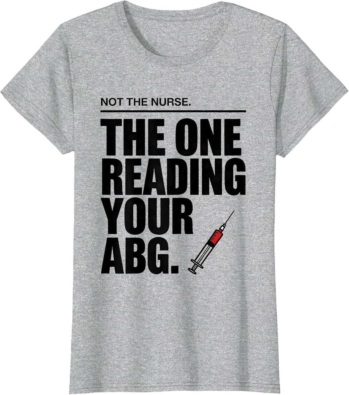 Women's Not The Nurse The One Reading Your ABG Respiratory Therapist T-Shirt - Heather Grey