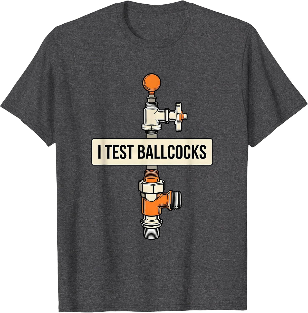 Men's I Test Ballcocks Funny Plumber Pipefitter Steamfitter Gift T-Shirt - Dark Heather Grey
