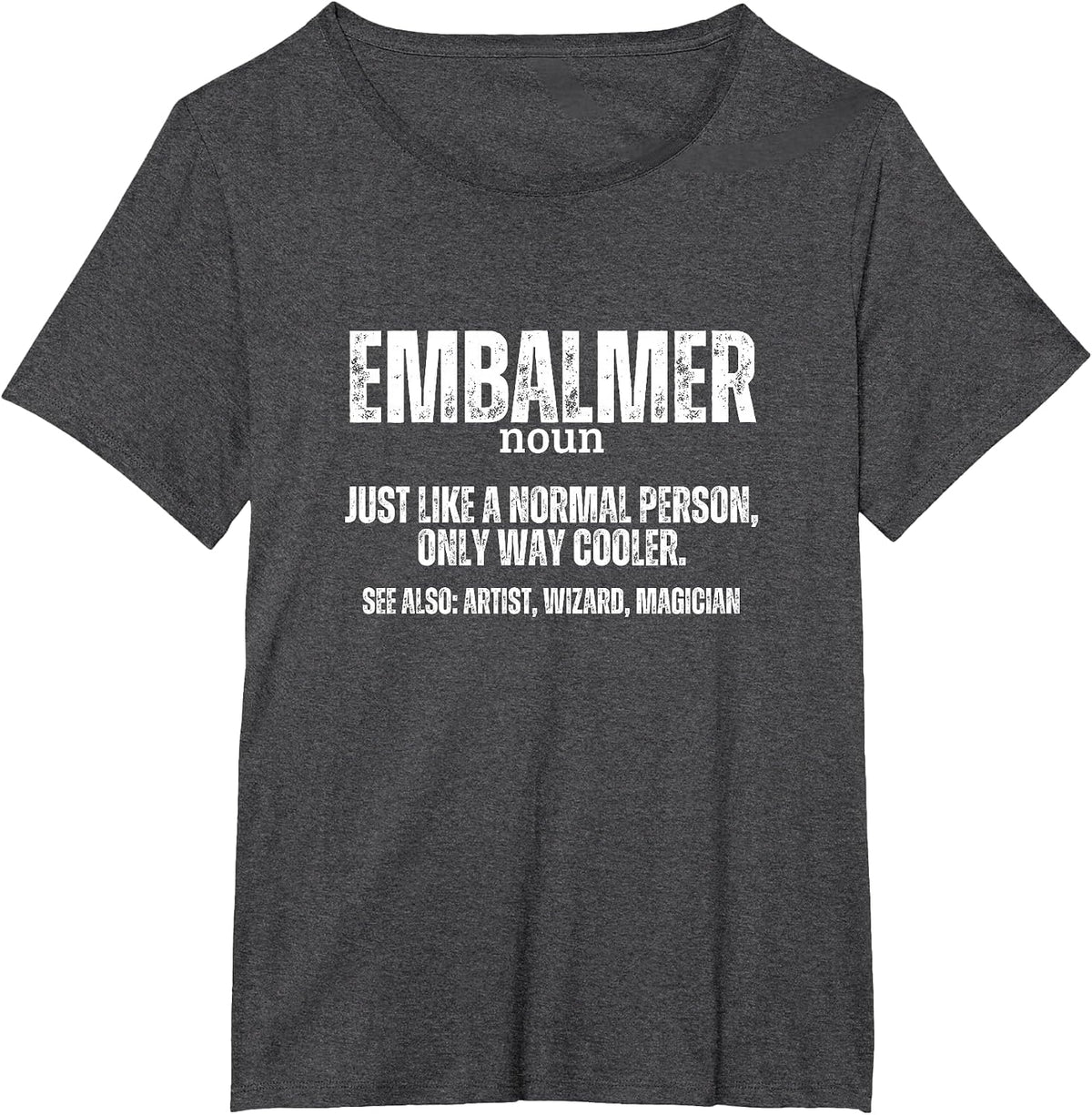 Embalmer Definition Mortuary Science Funny Mortician T-Shirt - Dark Heather Grey