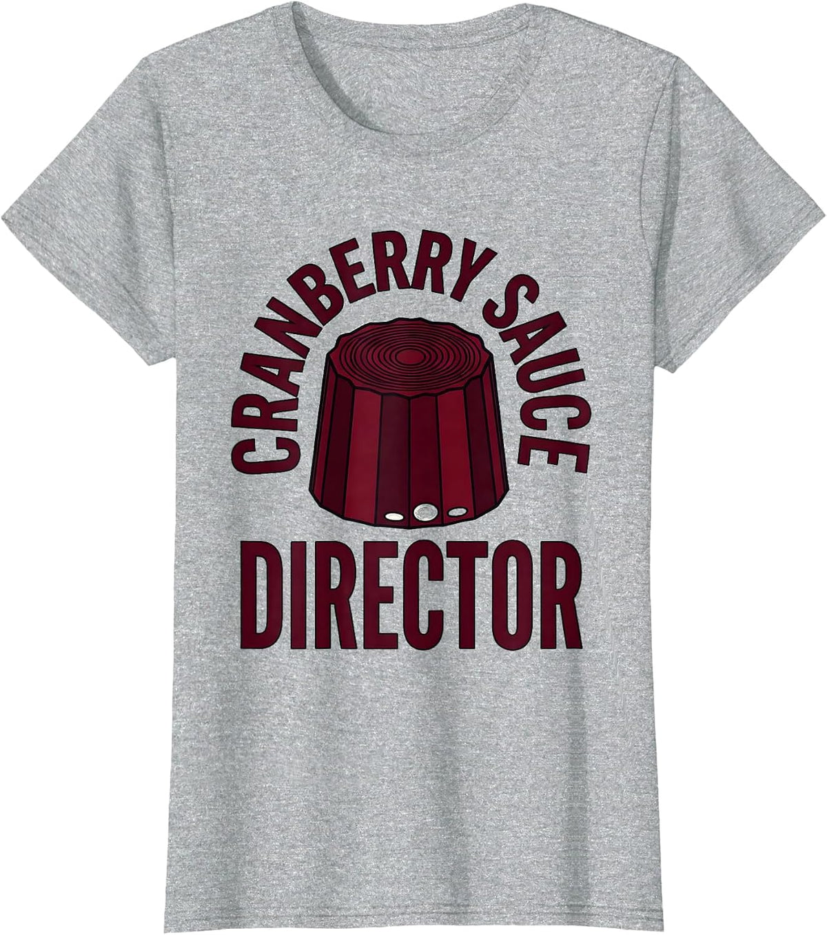 Women's Cranberry Sauce Director Funny Thanksgiving Food Humor T-Shirt - Heather Grey