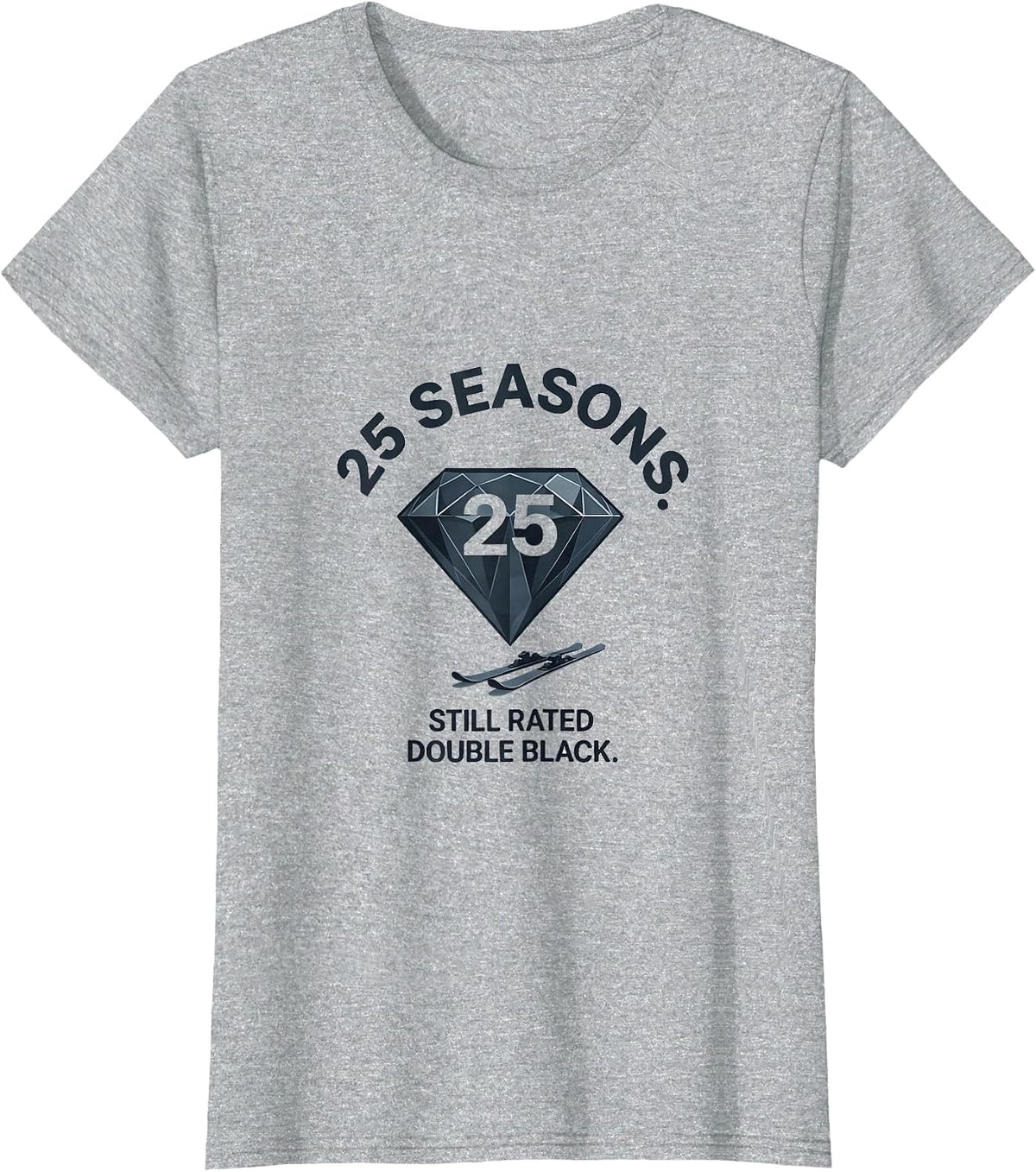 25 Seasons Still Rated Double Black Diamond Ski Snowboard T-Shirt - Heather Grey