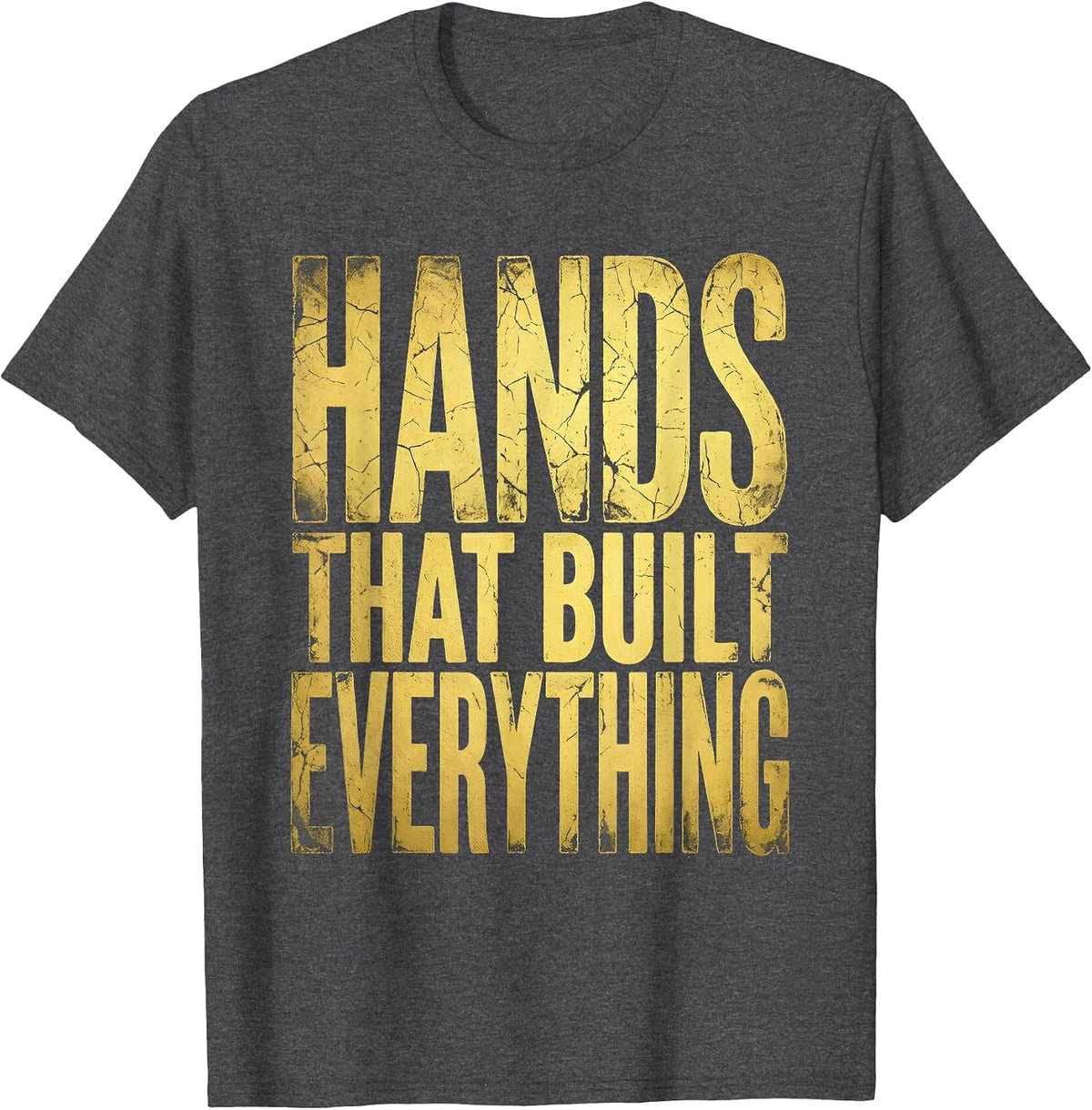 Hands That Built Everything Labor Day Design T-Shirt - Dark Heather Grey