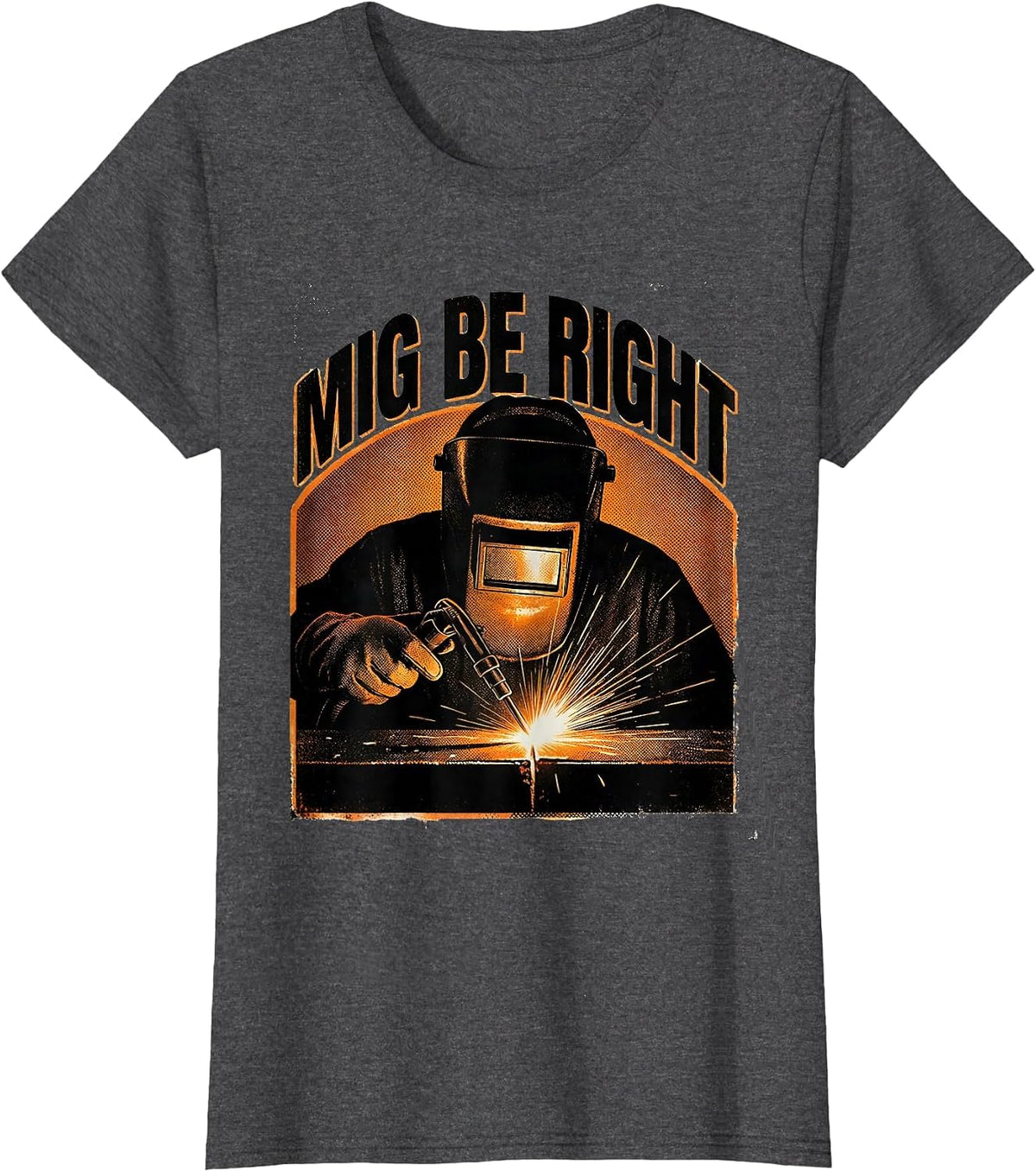 Women's MIG Be Right Funny Welder Tradesperson Welding Humor T-Shirt - Dark Heather Grey