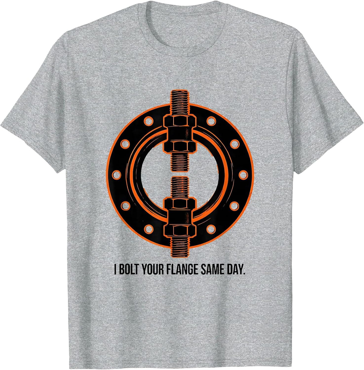 Men's I Bolt Your Flange Same Day Funny Plumber Pipefitter Gift T-Shirt - Heather Grey