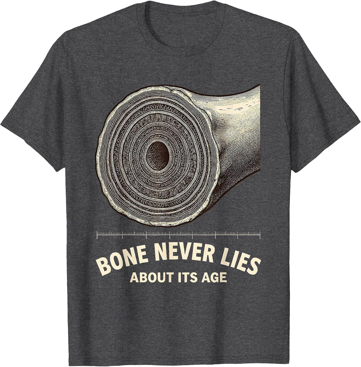 Bone Never Lies About Its Age Forensic Nurse Science Humor T-Shirt - Dark Heather Grey