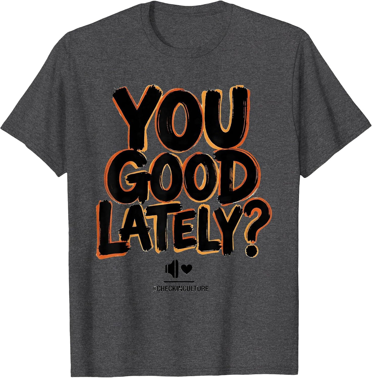 You Good Lately? #CheckInCulture Mental Health Counselor T-Shirt - Dark Heather Grey