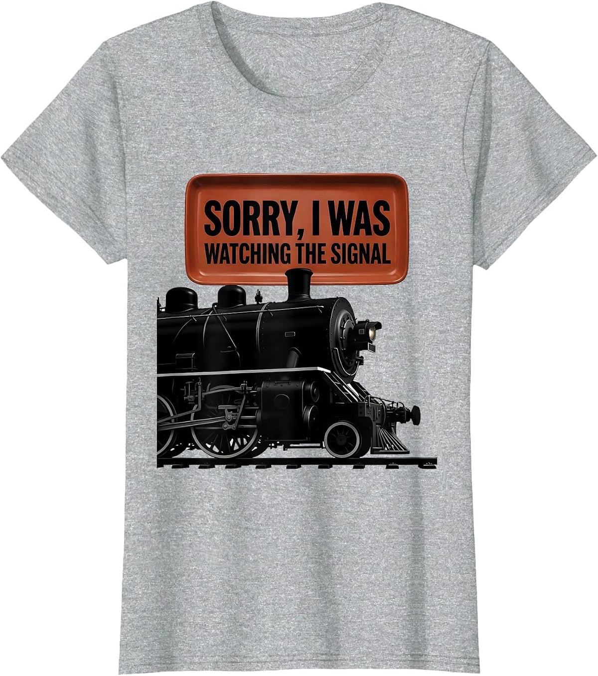 Women's Sorry, I Was Watching The Signal Steam Locomotive Train T-Shirt - Heather Grey