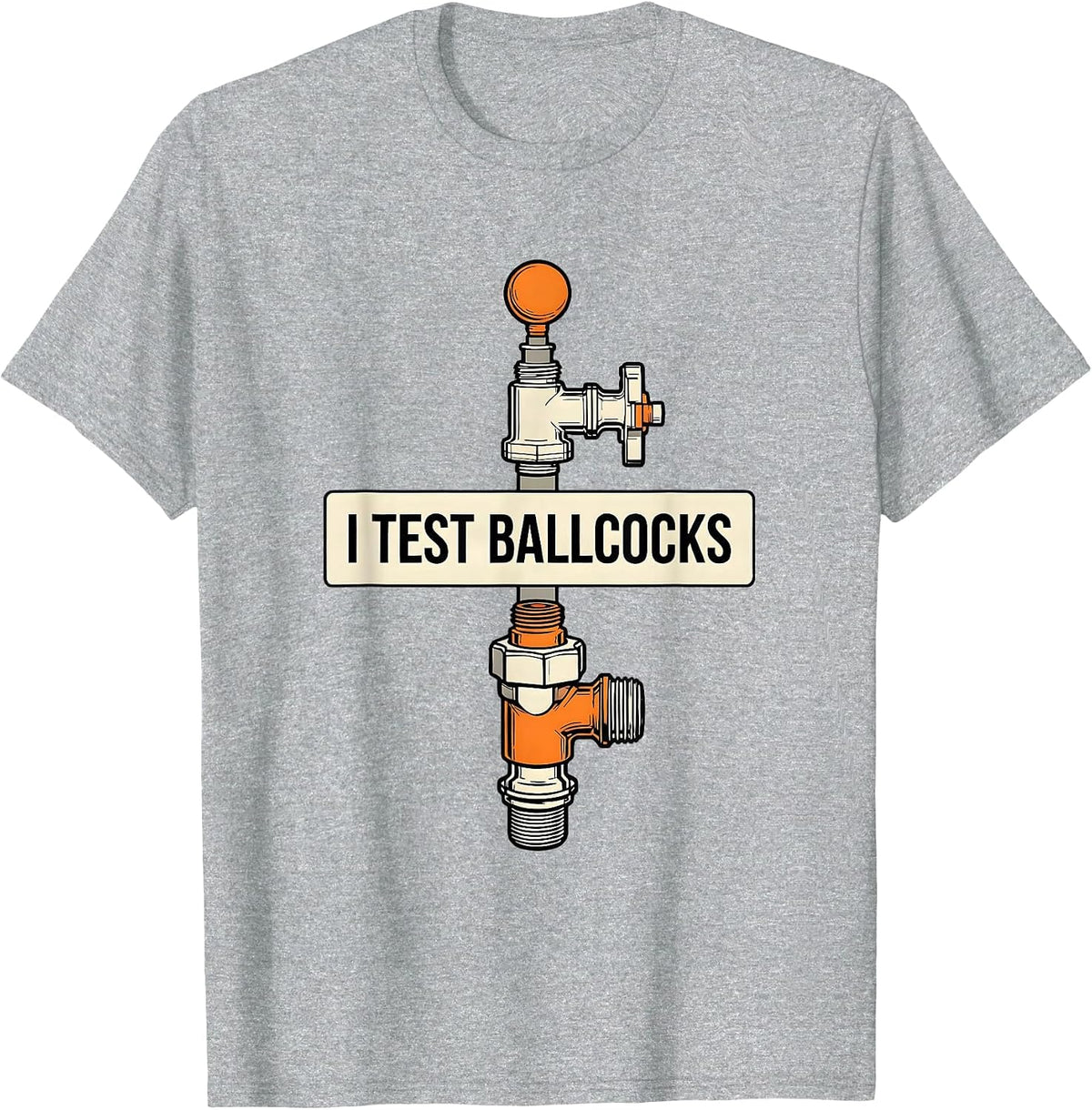 Men's I Test Ballcocks Funny Plumber Pipefitter Steamfitter Gift T-Shirt - Heather Grey