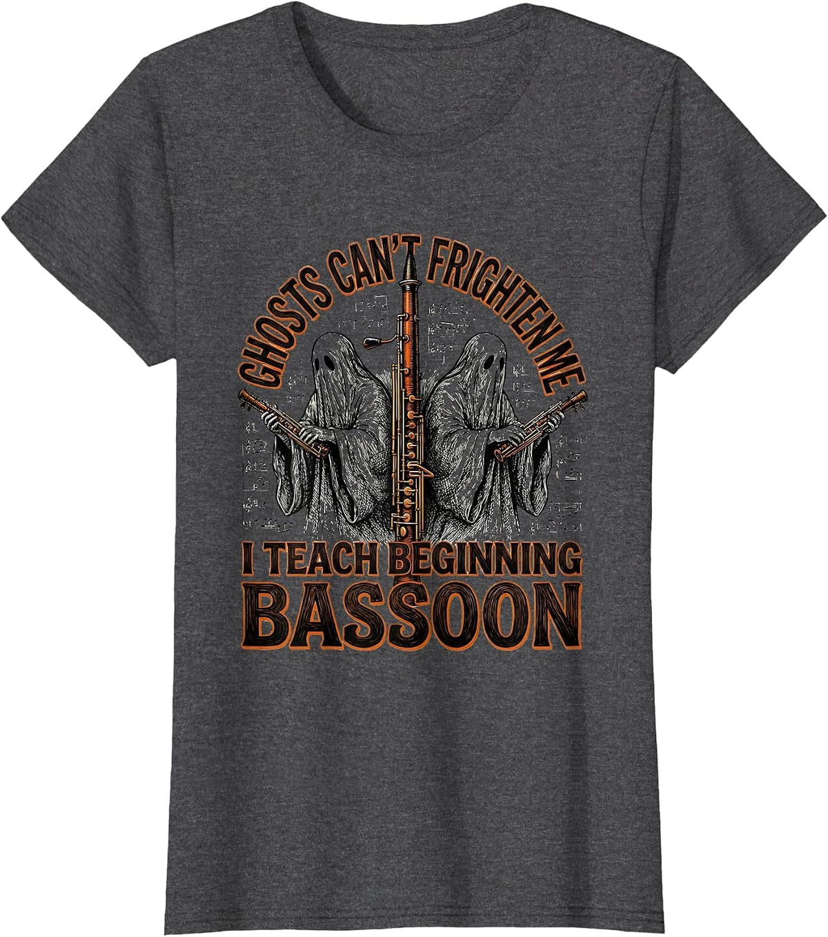 Women's Ghosts Can't Frighten Me, I Teach Beginning Bassoon Funny T-Shirt - Dark Heather Grey