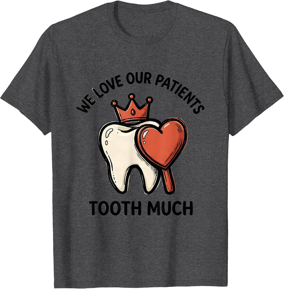 We Love Our Patients Tooth Much Funny Dental Valentines Day T-Shirt - Dark Heather Grey