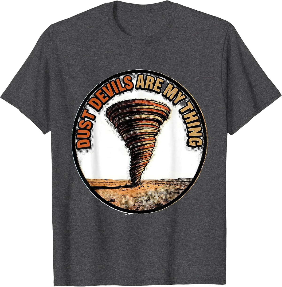 Men's Dust Devils Are My Thing Funny Storm Chaser Weather Humor T-Shirt - Dark Heather Grey