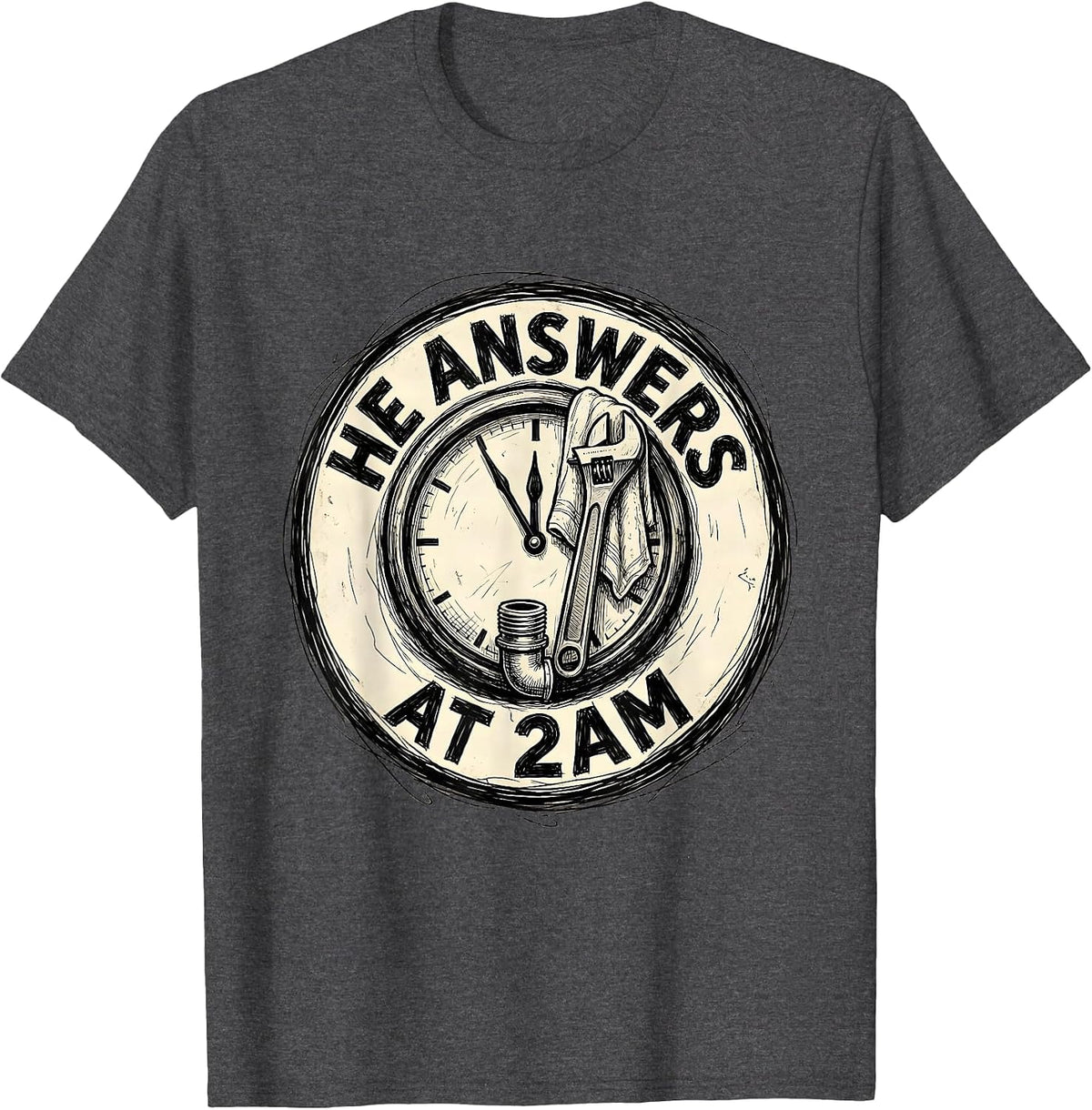 Men's He Answers At 2AM Funny Plumber Sarcastic Pipefitter Humor T-Shirt - Dark Heather Grey
