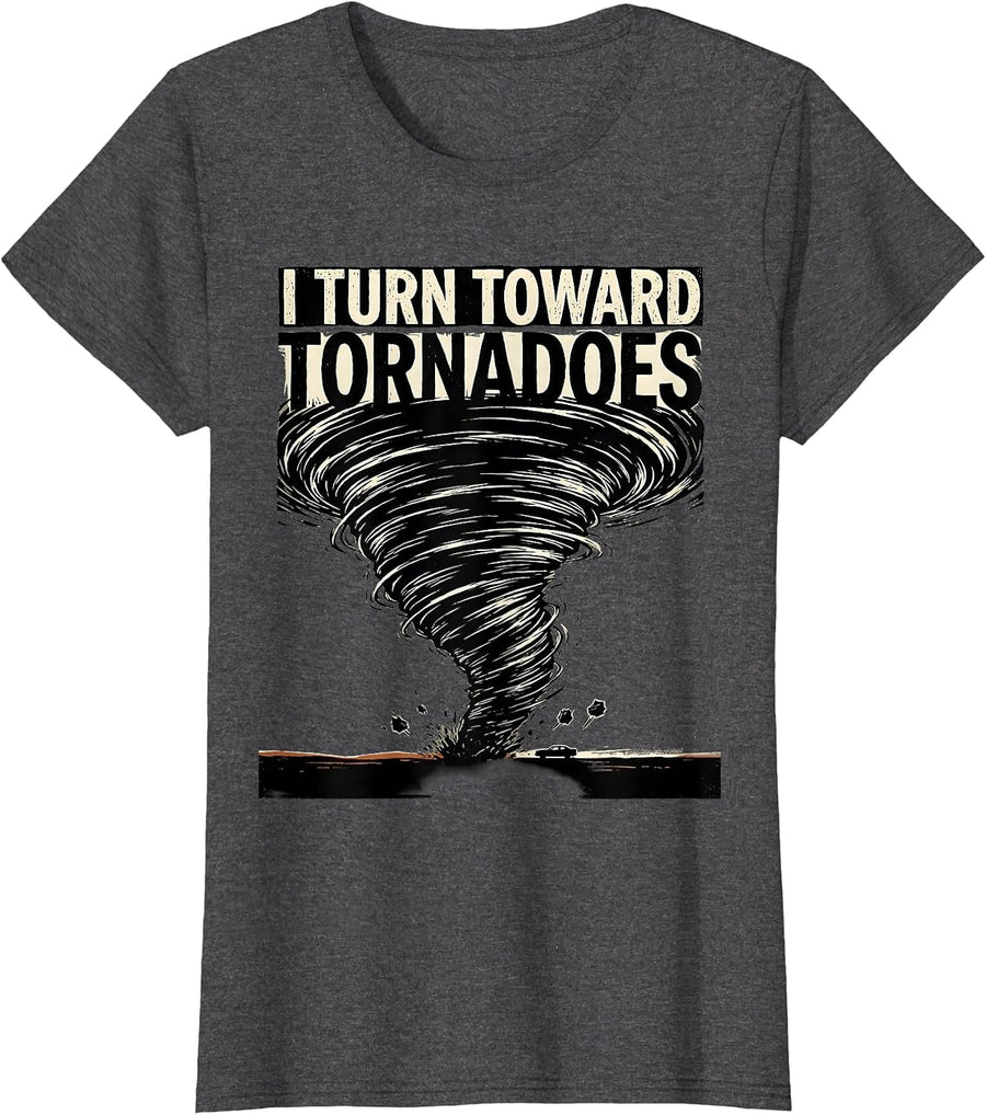 Women's I Turn Toward Tornadoes Funny Storm Chaser Meteorology T-Shirt - Dark Heather Grey
