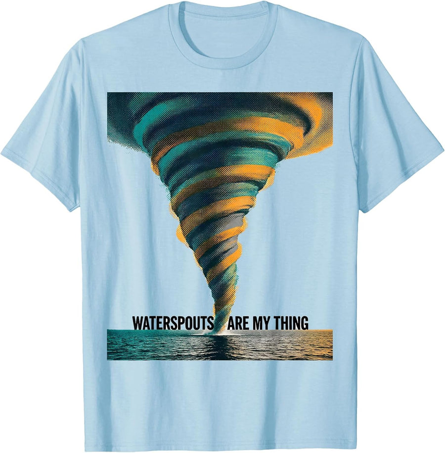 Men's Waterspouts Are My Thing Funny Storm Chaser Weather T-Shirt - Baby Blue