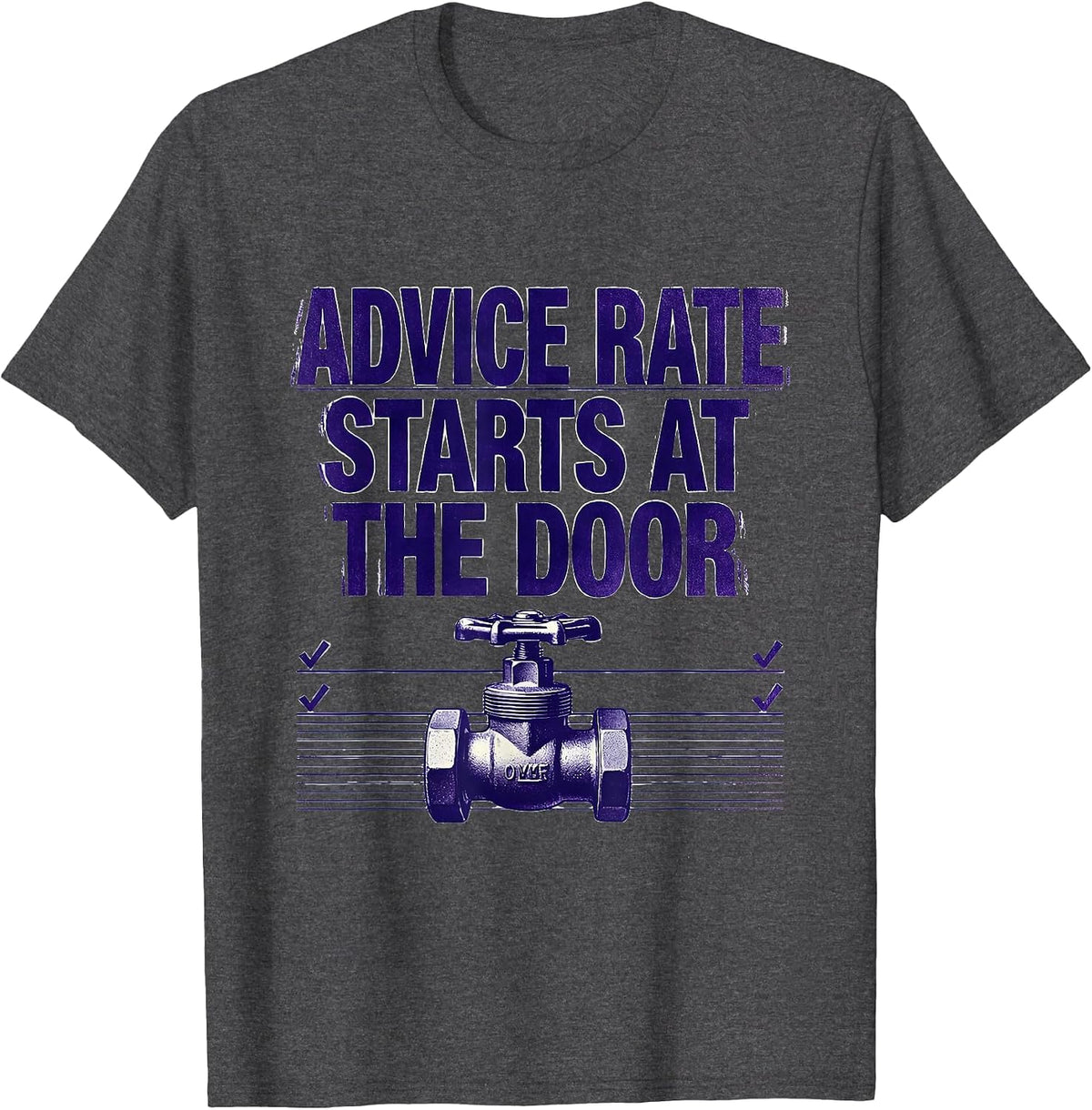 Advice Rate Starts At The Door Funny Plumber Pipefitter T-Shirt - Dark Heather Grey