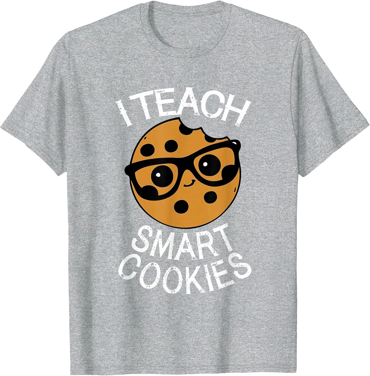 Funny Teacher Shirt I Teach Smart Cookies Shirt Nerd Tee T-Shirt - Heather Grey
