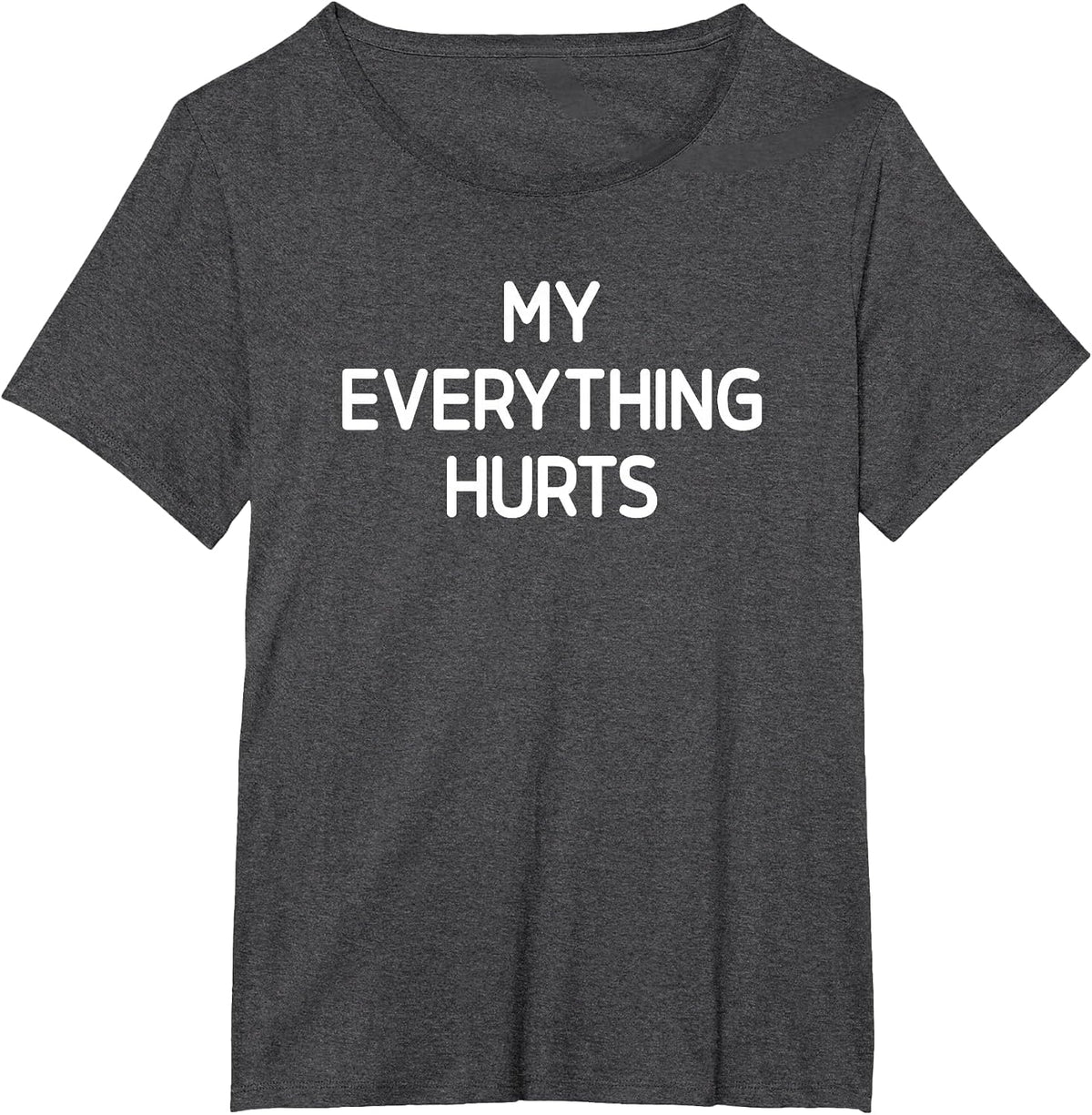 My Everything Hurts, Funny, Jokes, Sarcastic T-Shirt - Dark Heather Grey