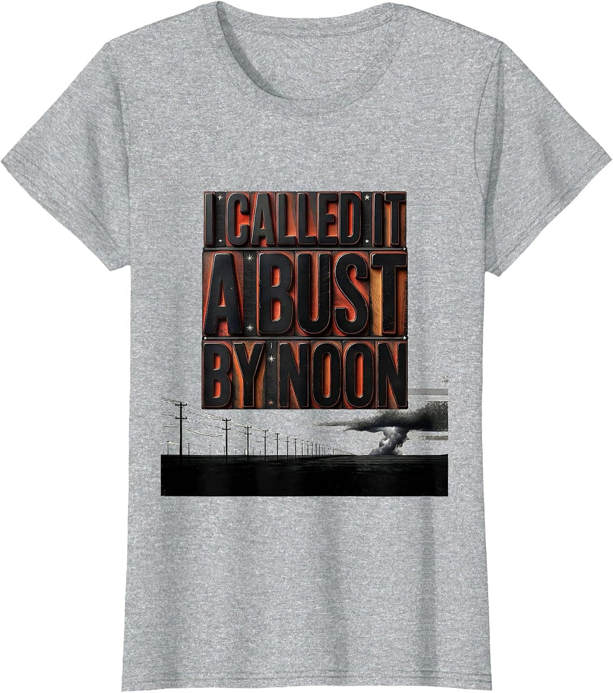 Women's I Called It A Bust By Noon Funny Storm Chaser Tornado T-Shirt - Heather Grey