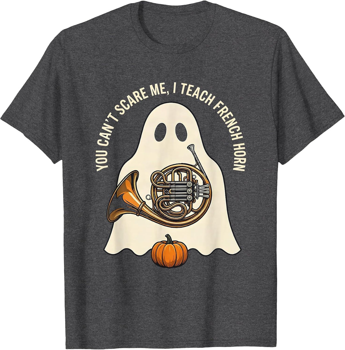 Men's You Can't Scare Me, I Teach French Horn Funny Music Teacher T-Shirt - Dark Heather Grey