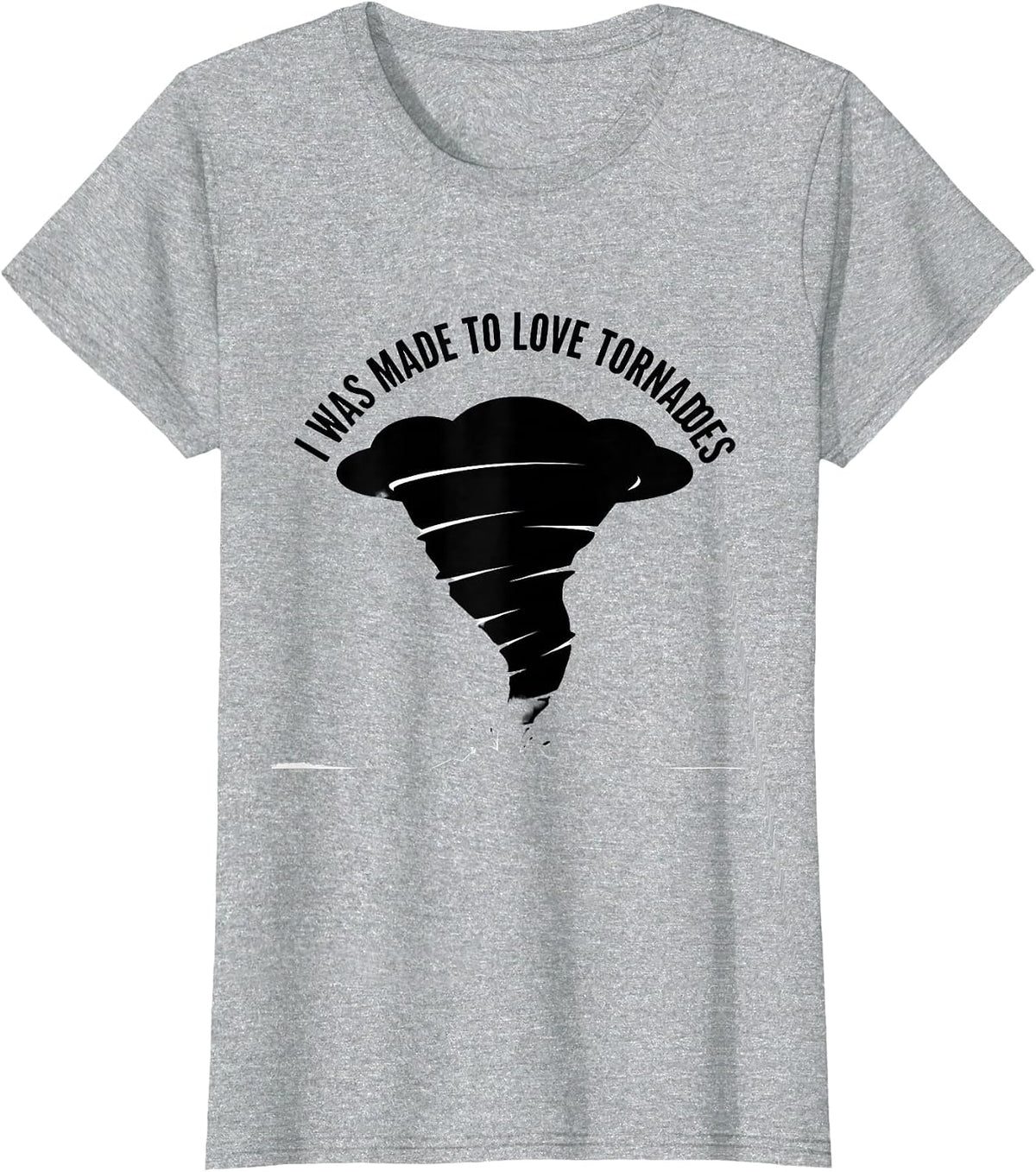 I Was Made To Love Tornadoes Storm Chaser Meteorology T-Shirt - Heather Grey