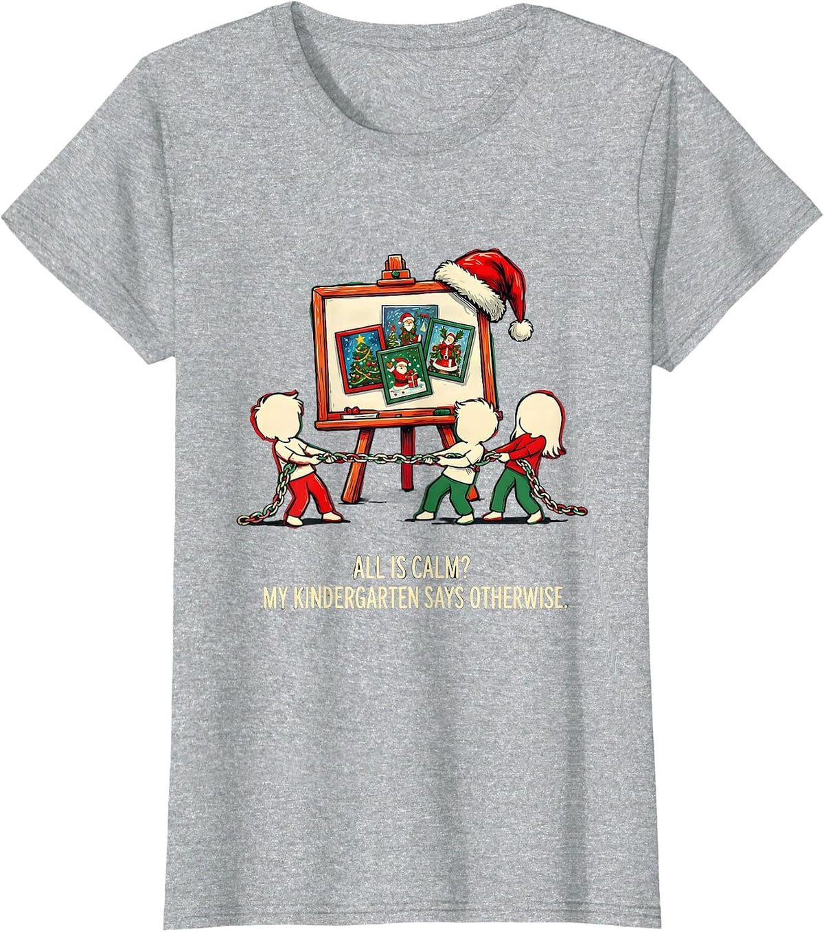 All Is Calm? My Kindergarten Says Otherwise Funny Teacher T-Shirt - Heather Grey