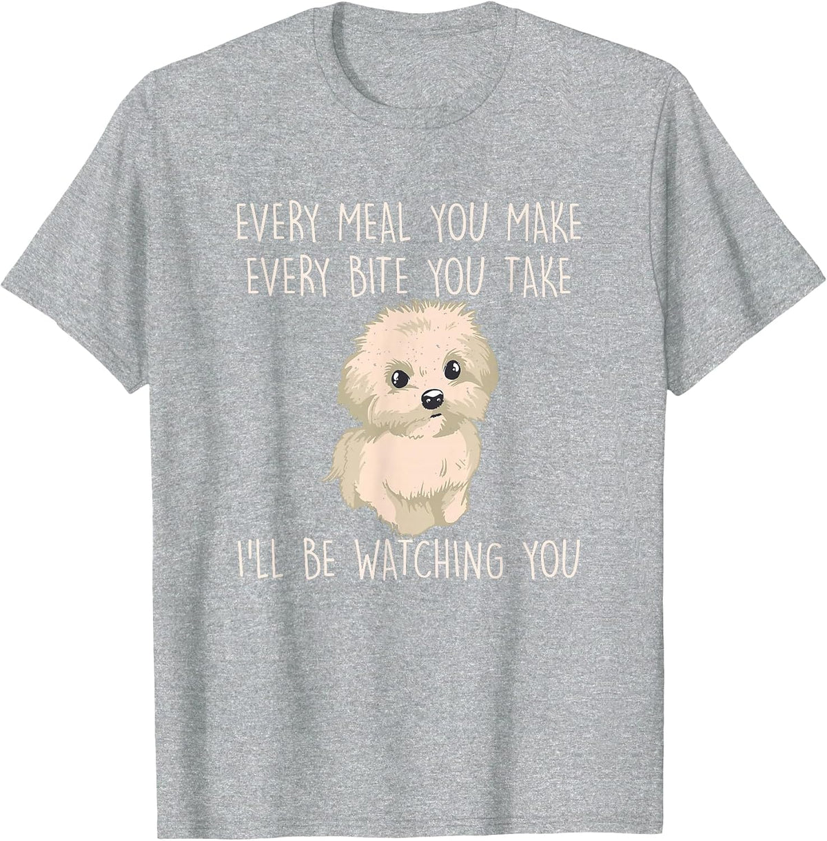 Funny Maltese Dog Watching Owner Quote Puppy Mom Dad T-Shirt - Heather Grey