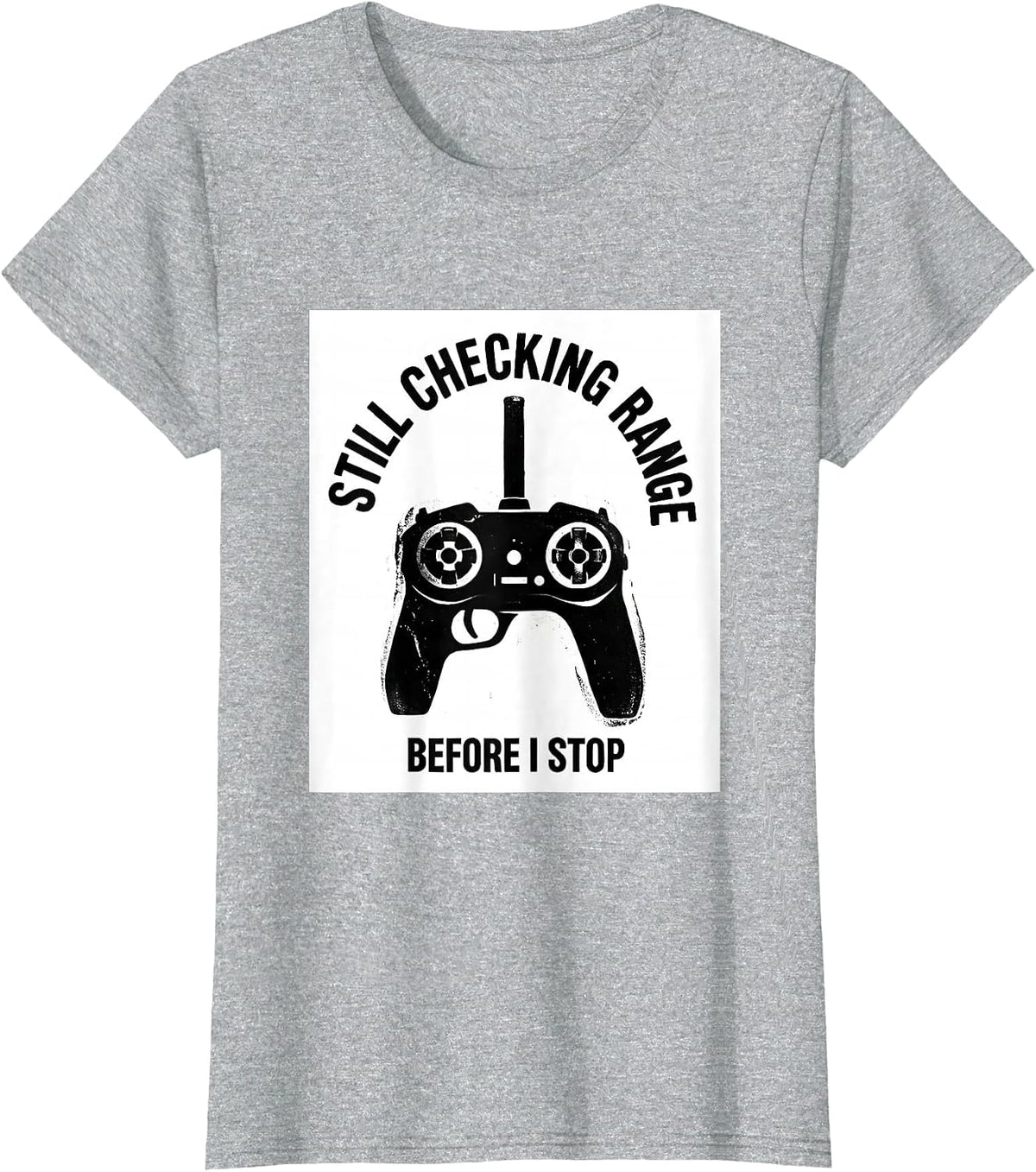 Still Checking Range Before I Stop RC Car Racing Hobbyist T-Shirt - Heather Grey