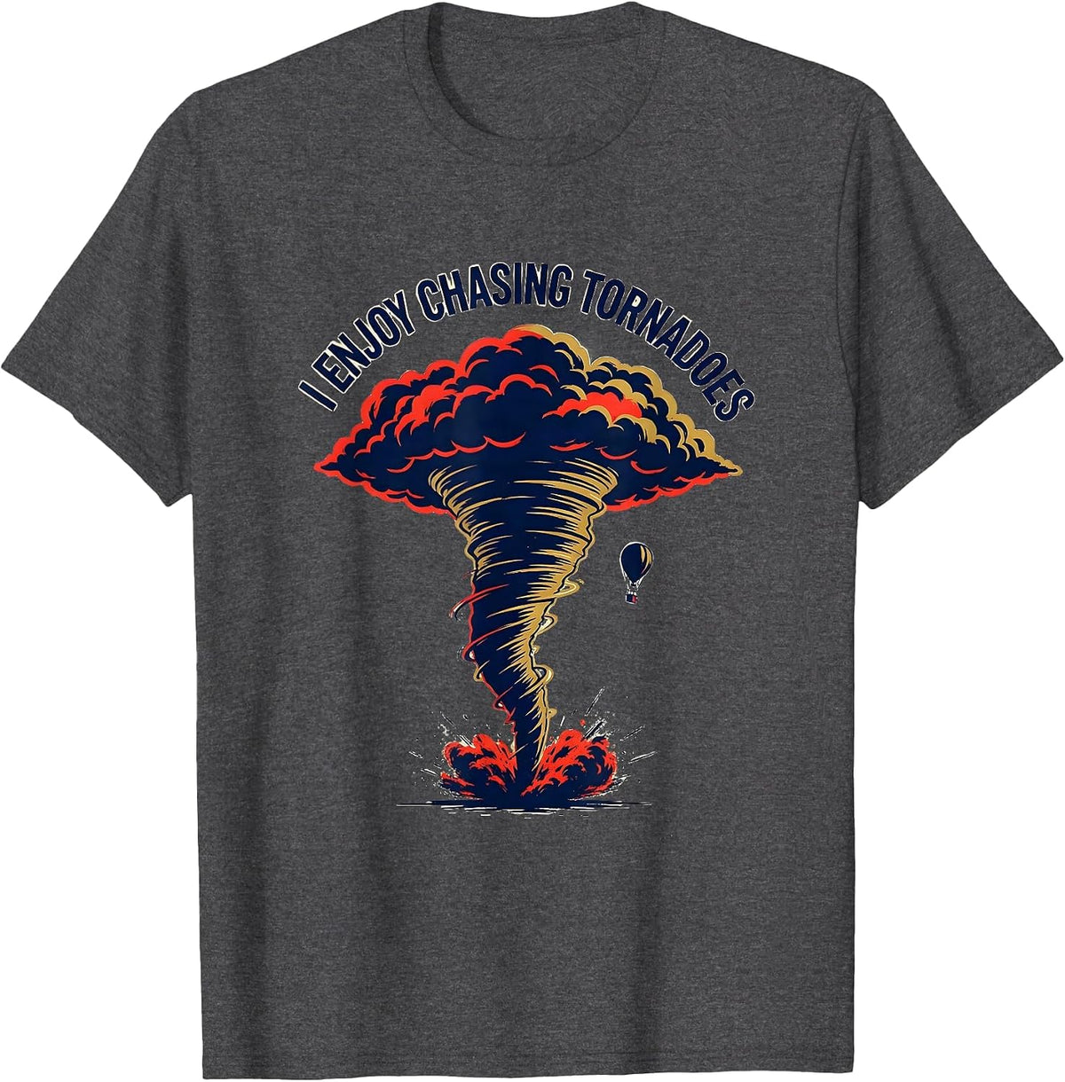 I Enjoy Chasing Tornadoes Funny Storm Chaser Meteorology T-Shirt - Dark Heather Grey