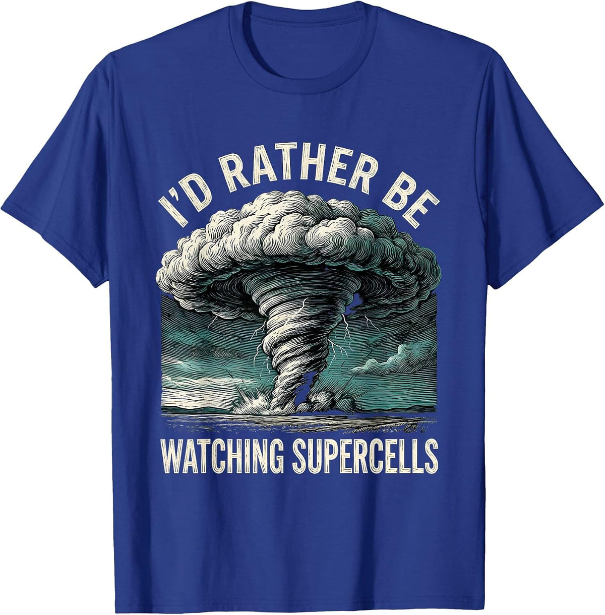 I'd Rather Be Watching Supercells Funny Storm Chaser T-Shirt - Royal Blue