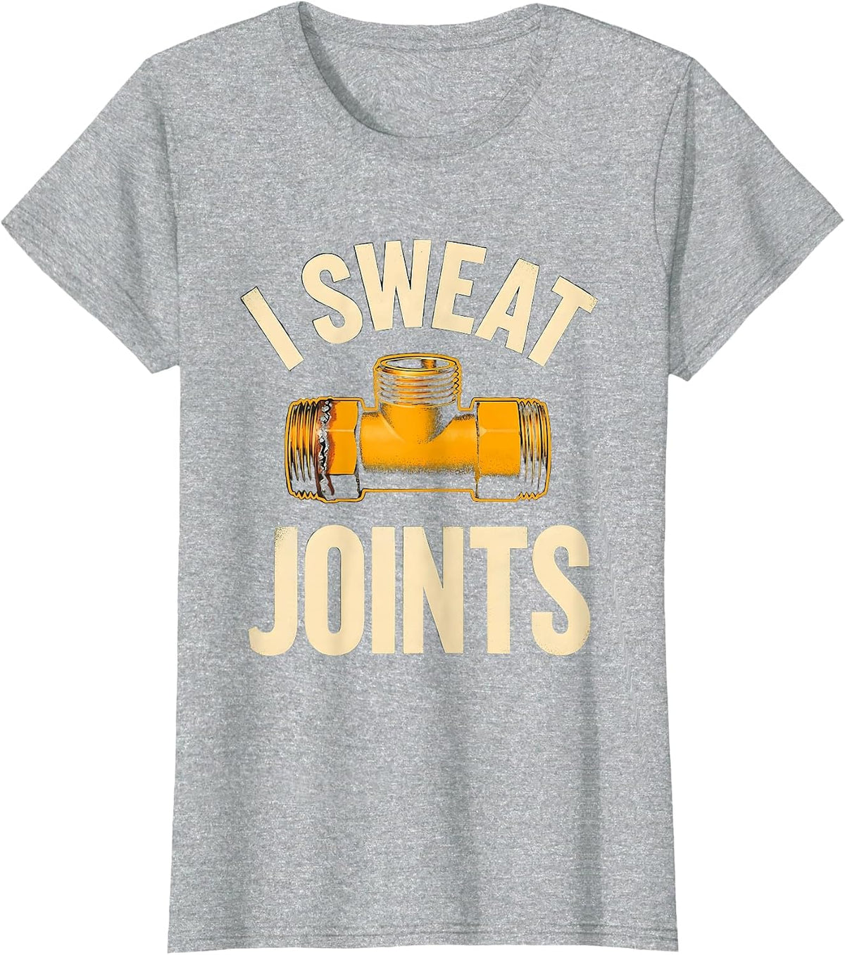 I Sweat Joints Funny Plumber Pipefitter Gift for Dad T-Shirt - Heather Grey