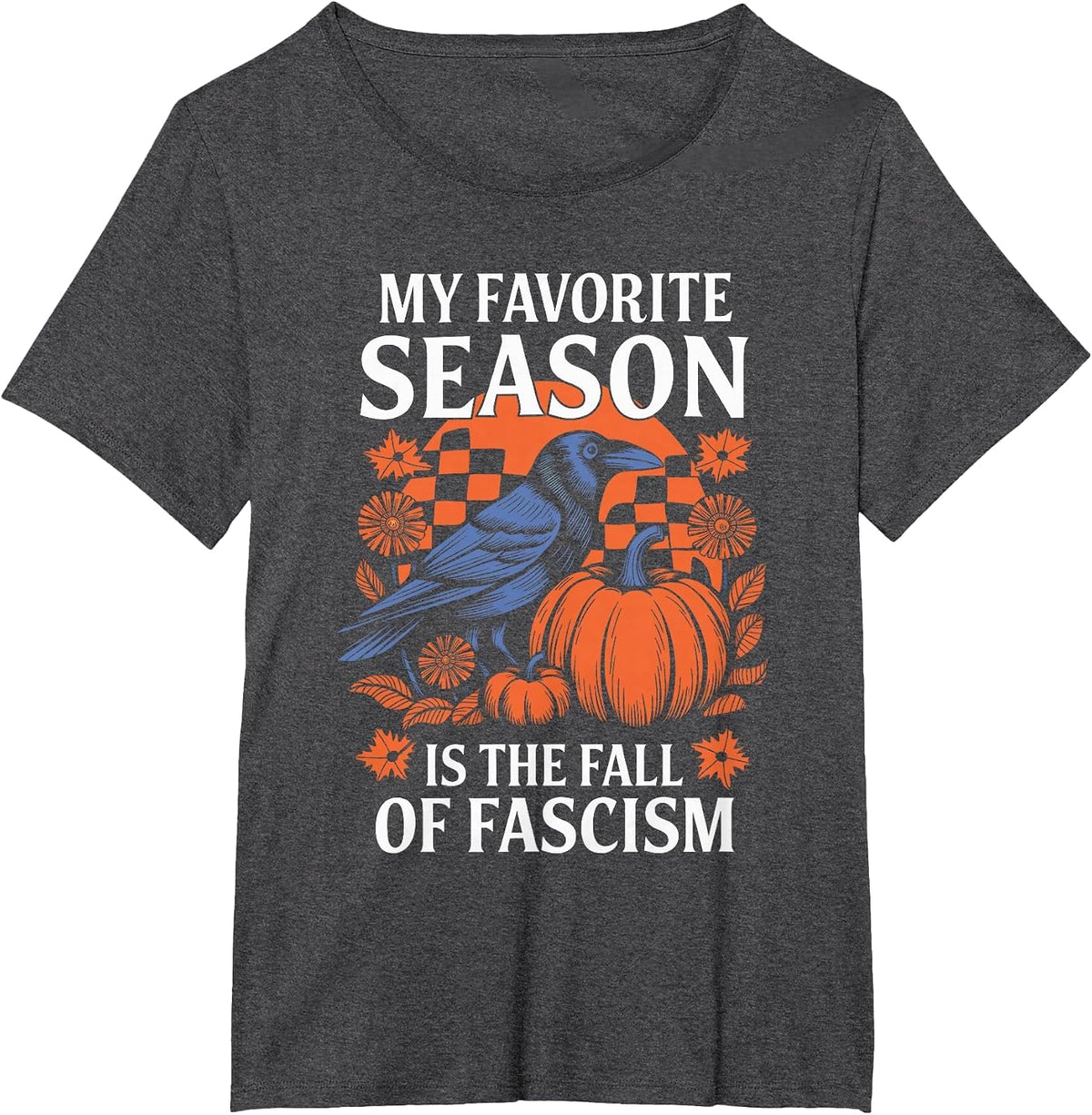 Autumn Halloween My Favorite Season is The Fall of Fascism T-Shirt - Dark Heather Grey