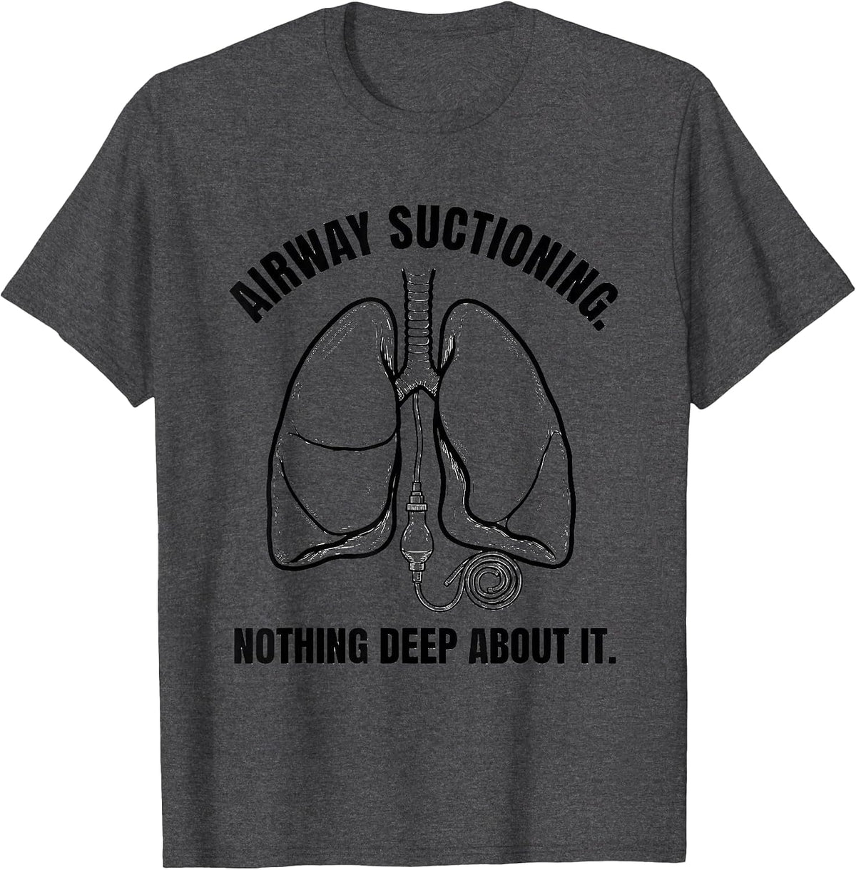 Airway Suctioning. Nothing Deep About It Respiratory T-Shirt - Dark Heather Grey