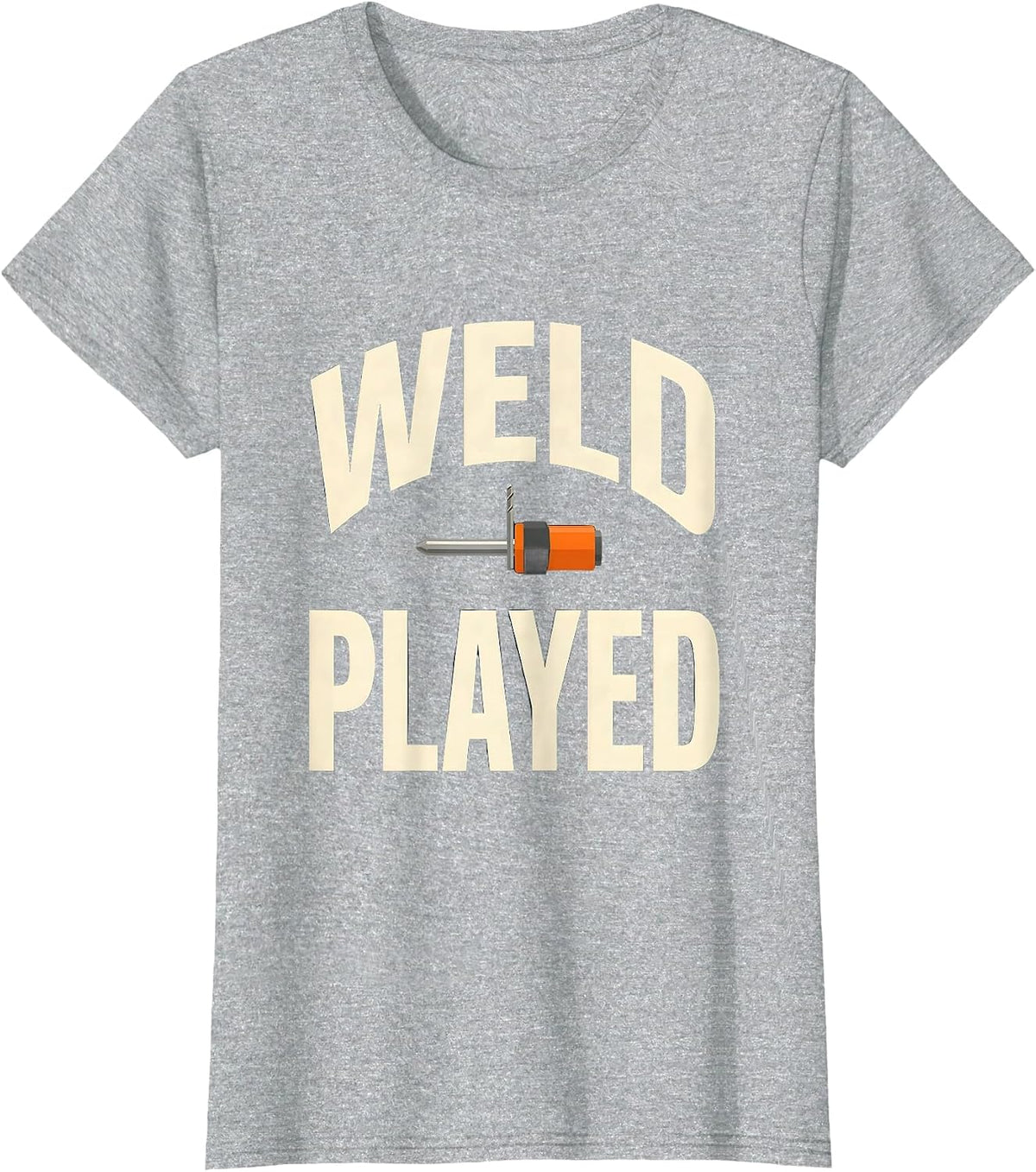 Weld Played Funny Welder Metal Worker Trade Pride Humor T-Shirt - Heather Grey