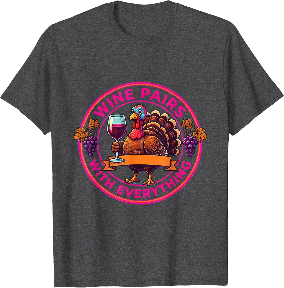 Wine Pairs With Everything Funny Thanksgiving Design T-Shirt - Dark Heather Grey