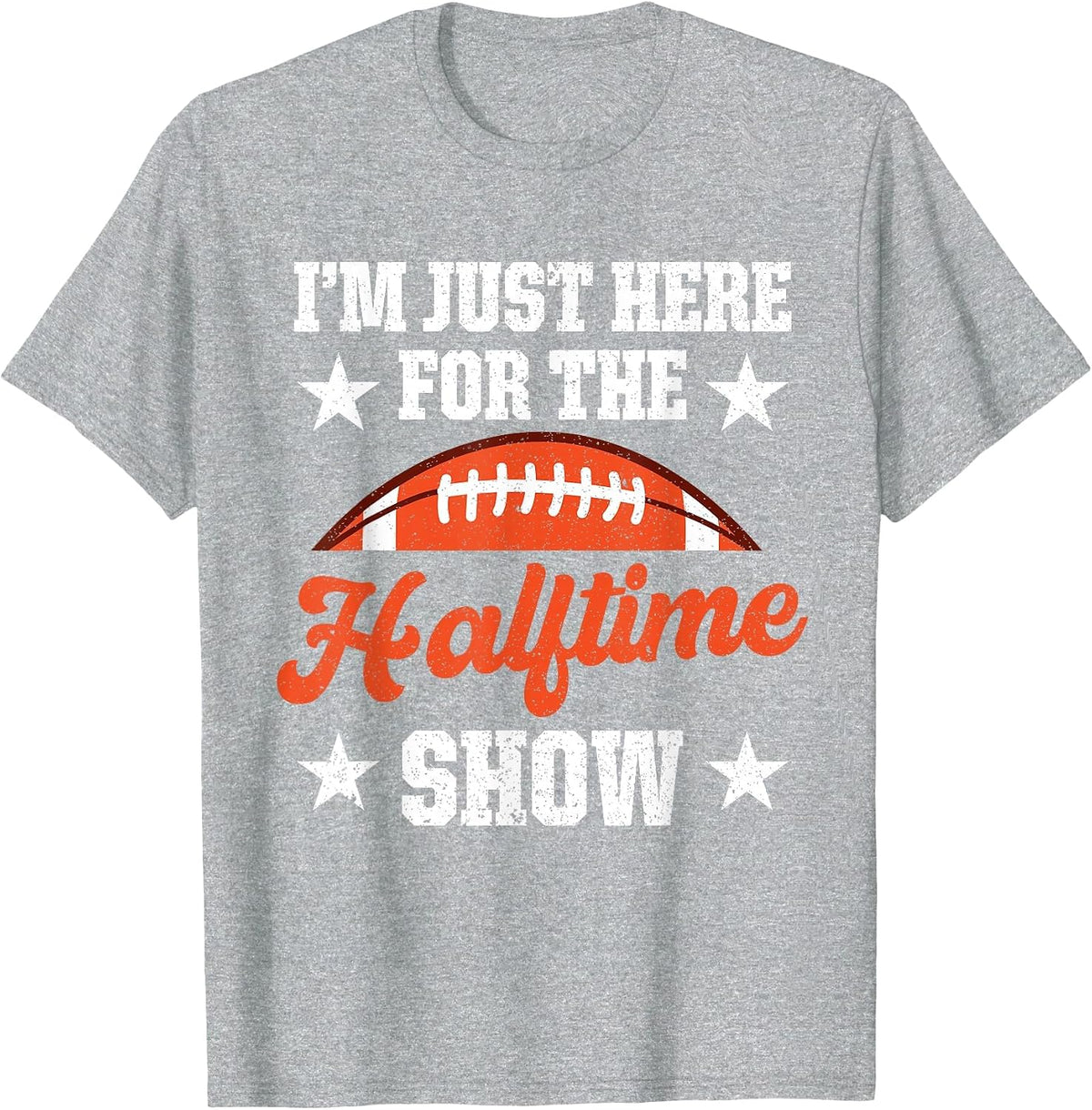 I'm Just Here for The Halftime Show T-Shirt - Heather Grey