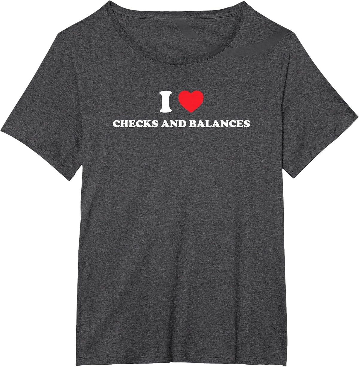 I Love Checks and Balances Funny Political Humor T-Shirt - Dark Heather Grey