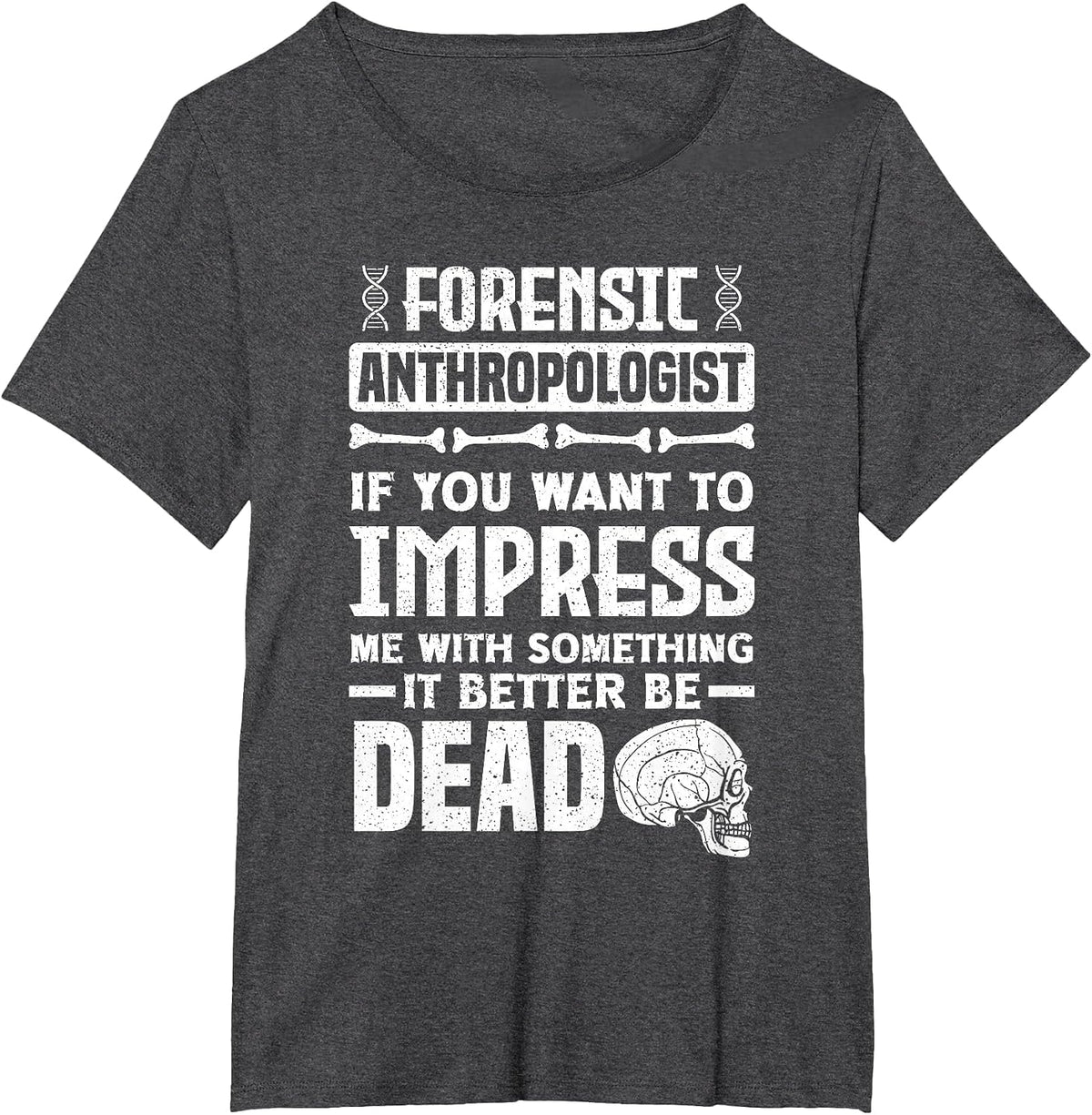 Anthropology Forensic Anthropologist Funny T-Shirt - Dark Heather Grey
