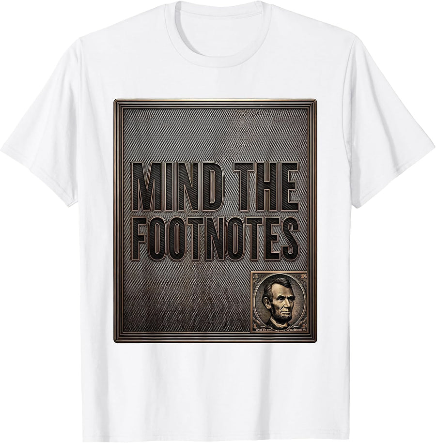 Men's Mind The Footnotes Funny Abraham Lincoln Political Meme T-Shirt - White