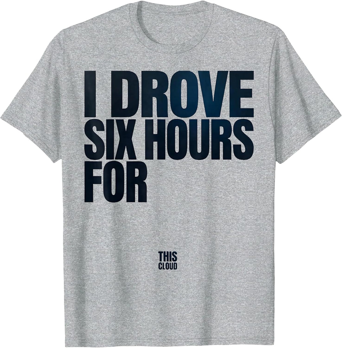 Men's I Drove Six Hours For This Cloud Funny Storm Chaser T-Shirt - Heather Grey