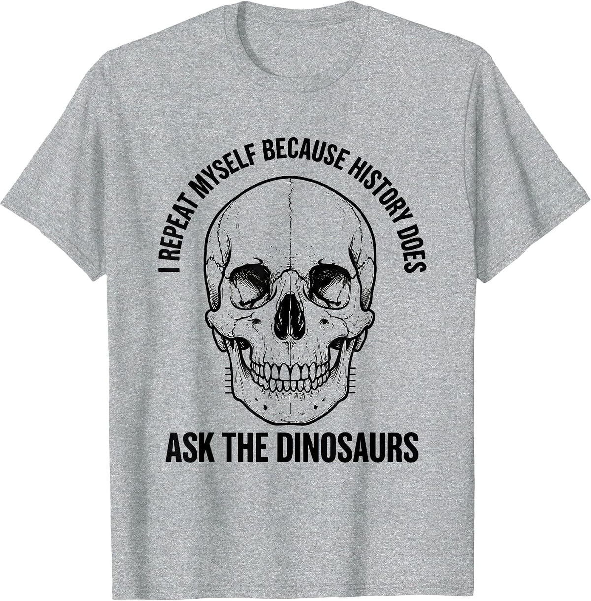 Men's I Repeat Myself Because History Does — Ask The Dinosaurs T-Shirt - Heather Grey